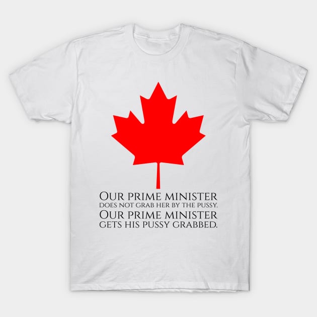 Our prime minister does not grab her by pussy. Our prime minister gets his pussy grabbed. T-Shirt by Styr Designs